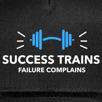 Success trains failure complains - Snapback Baseball Cap
