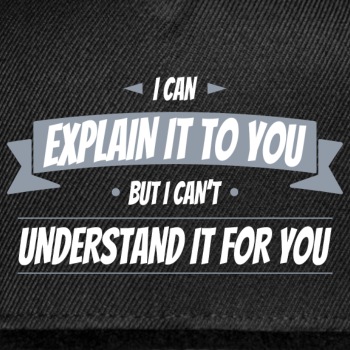 I can explain it to you but i cant understand ... - Snapback Baseball Cap