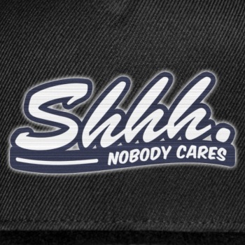 Shhh. Nobody cares - Snapback Baseball Cap