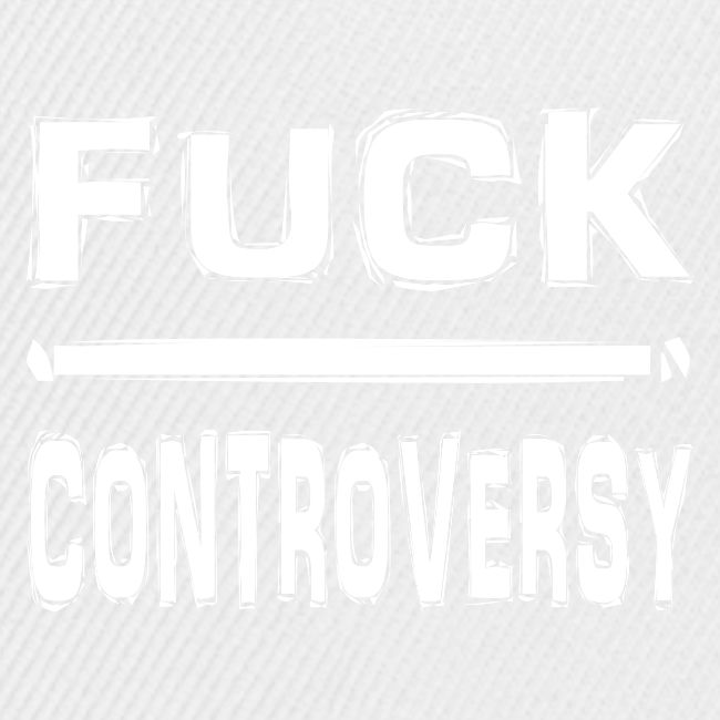 Fuck Controversy Word Art