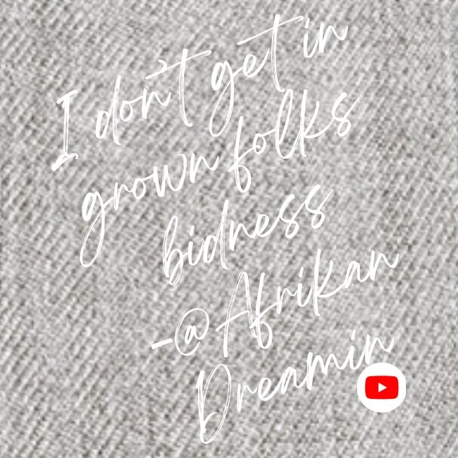 I Don't Get In GROWN FOLKS Bidness