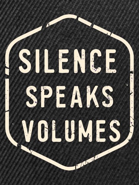 Silence Speaks Volumes