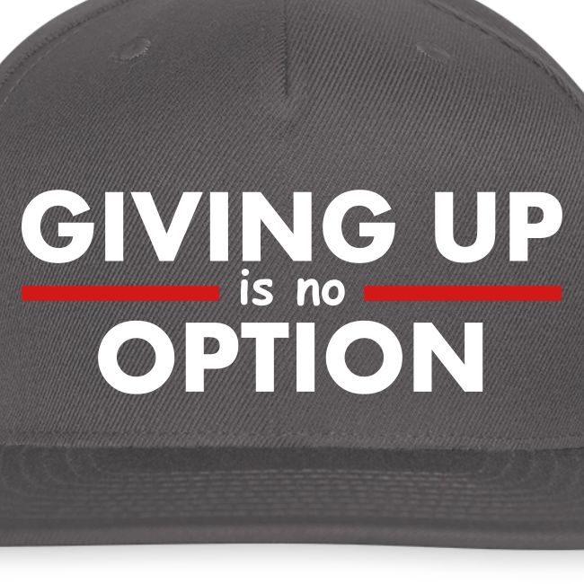 Giving Up is no Option