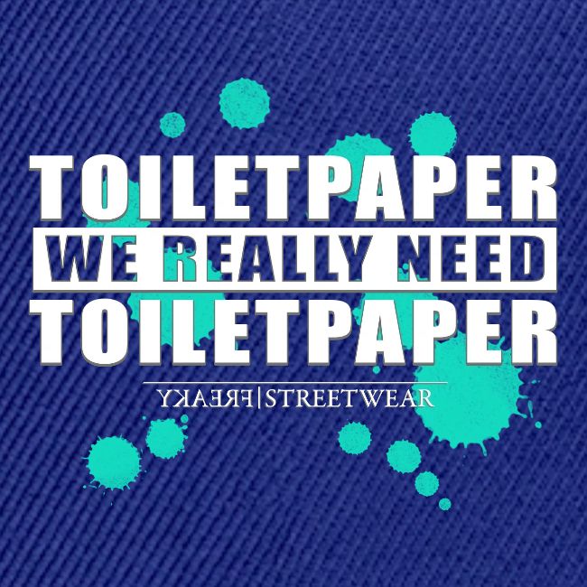 We really need toilet paper