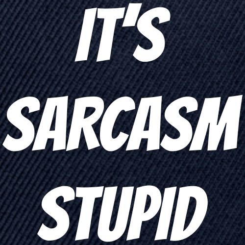 It's sarcasm stupid