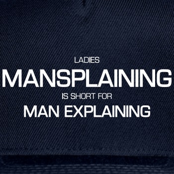Ladies, mansplaining is short for man explaining - Snapback Baseball Cap