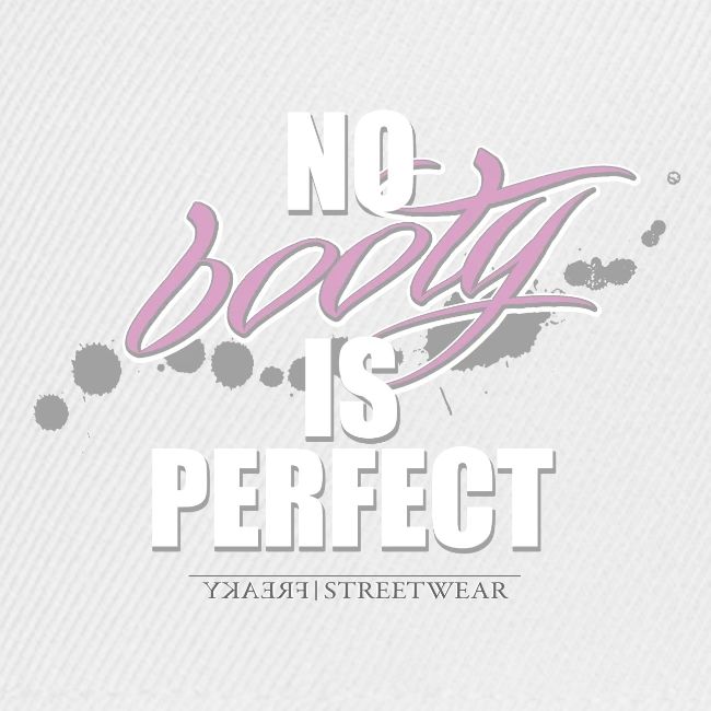 No booty is perfect