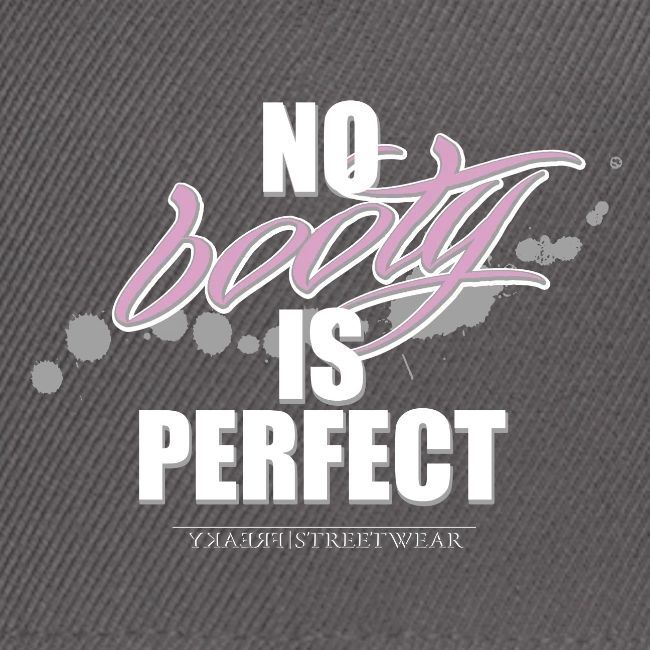 No booty is perfect