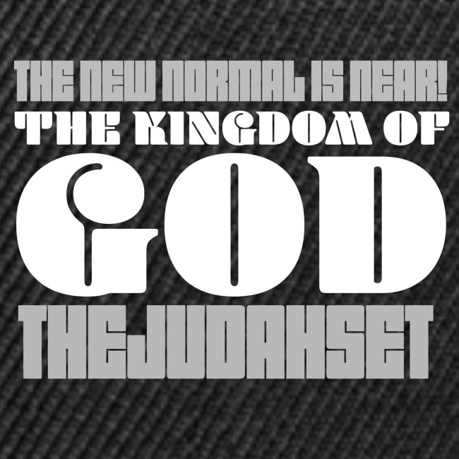 The New Normal is Near! The Kingdom of God
