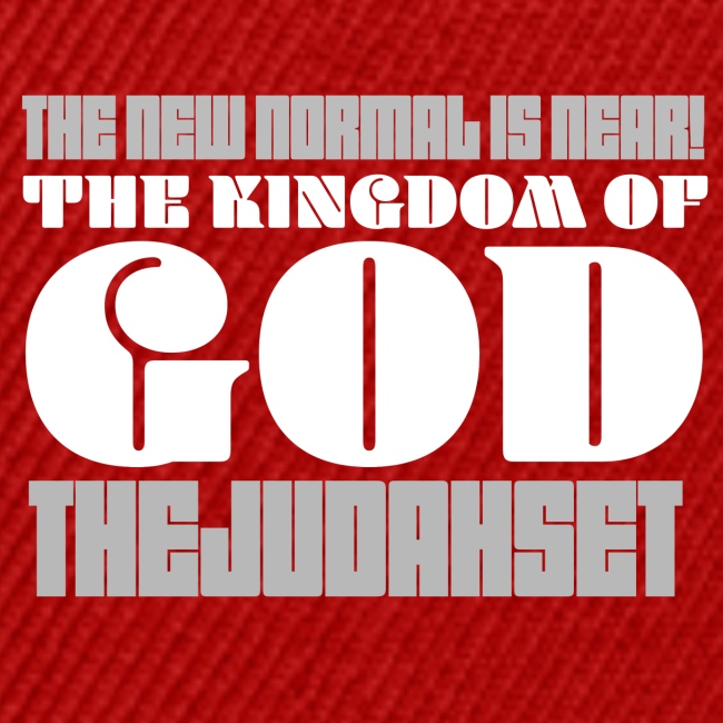 The New Normal is Near! The Kingdom of God