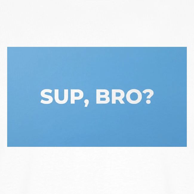 SUP BRO TEE