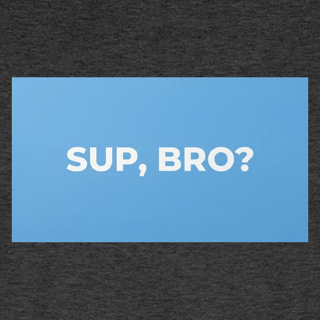 SUP BRO TEE