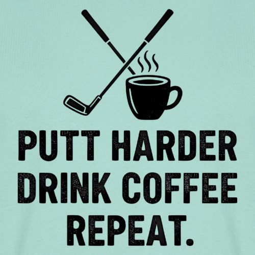 Putt Harder Drink Coffee - Golf Morning Tee - Men's Premium T-Shirt