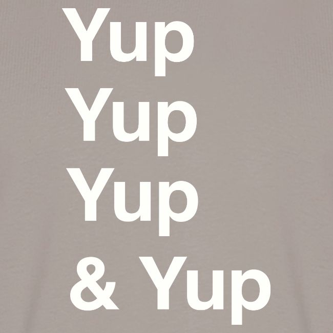 Yup, Yup, Yup & Yup