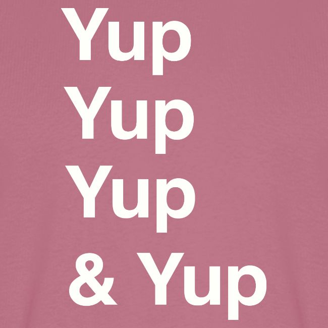 Yup, Yup, Yup & Yup