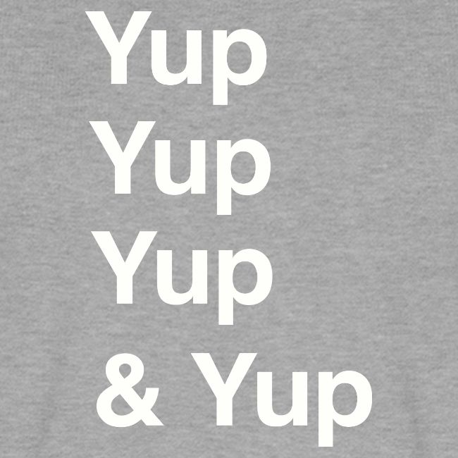 Yup, Yup, Yup & Yup