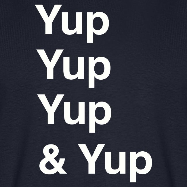 Yup, Yup, Yup & Yup