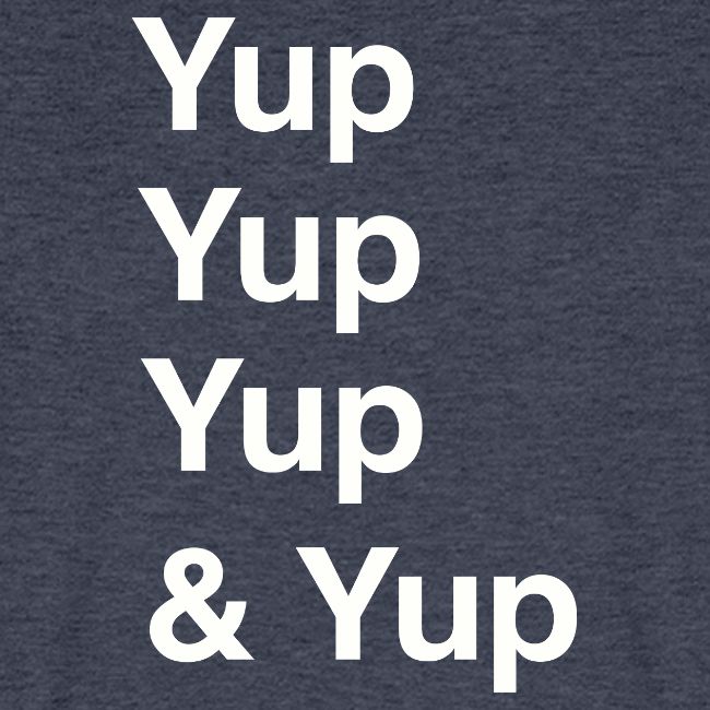 Yup, Yup, Yup & Yup