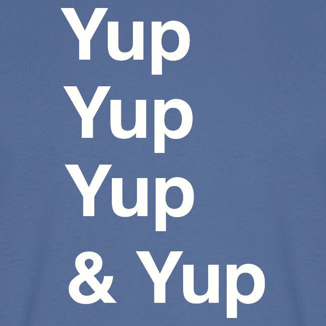 Yup, Yup, Yup & Yup