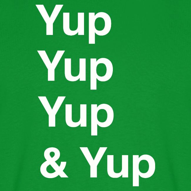 Yup, Yup, Yup & Yup