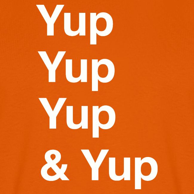 Yup, Yup, Yup & Yup