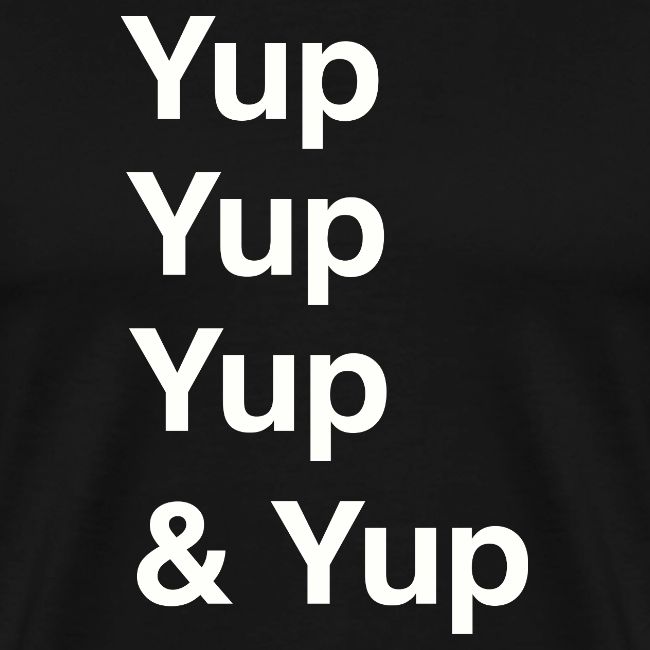 Yup, Yup, Yup & Yup