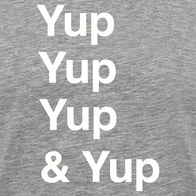 Yup, Yup, Yup & Yup