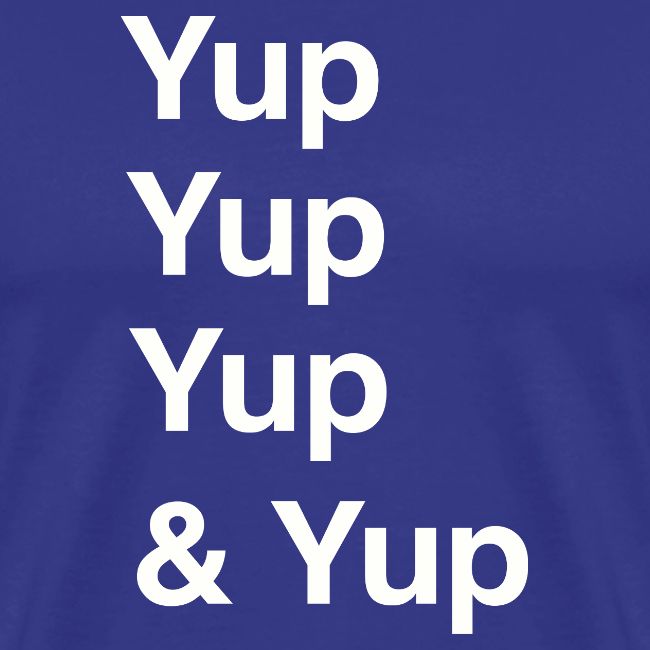 Yup, Yup, Yup & Yup
