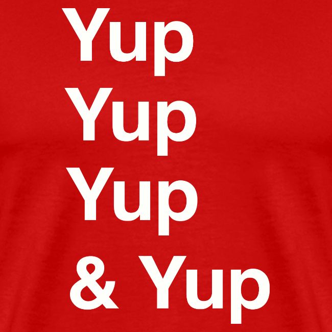 Yup, Yup, Yup & Yup