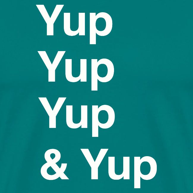 Yup, Yup, Yup & Yup