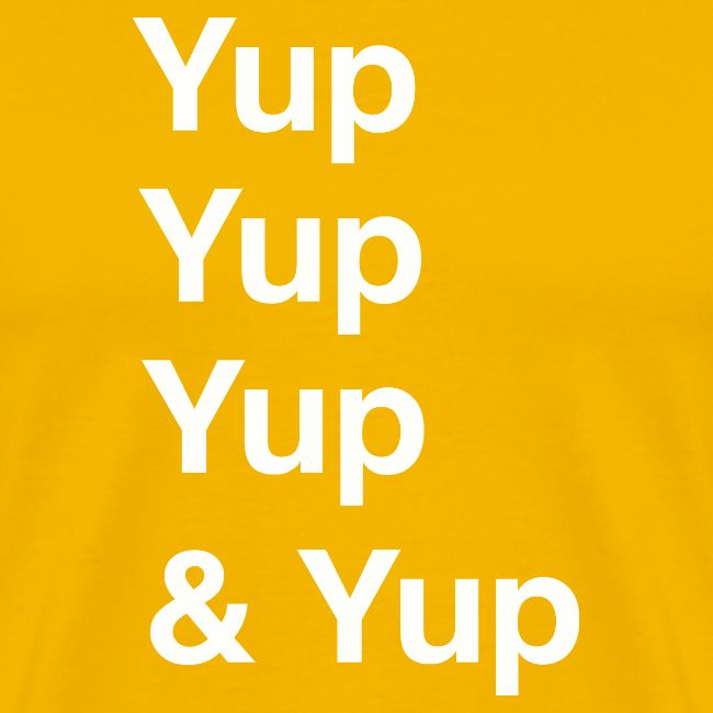 Yup, Yup, Yup & Yup