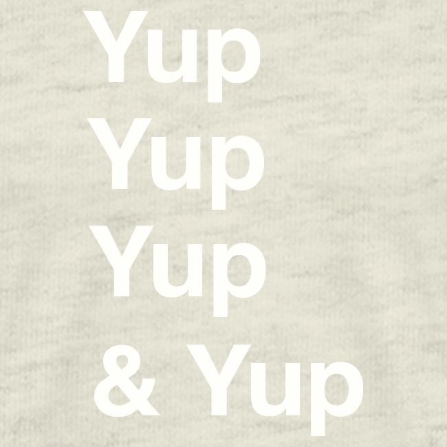 Yup, Yup, Yup & Yup