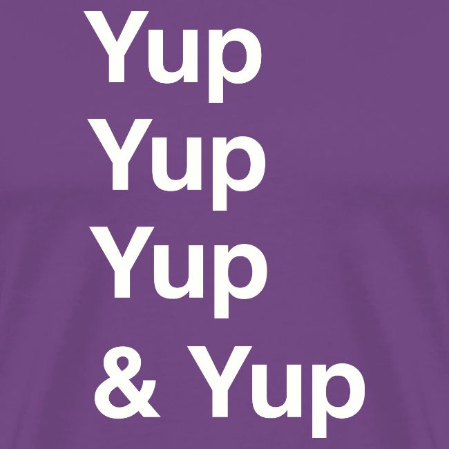 Yup, Yup, Yup & Yup