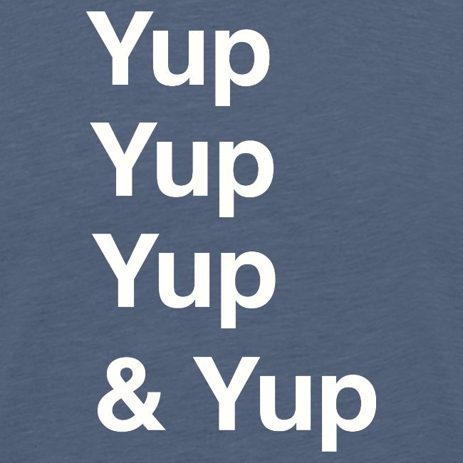 Yup, Yup, Yup & Yup