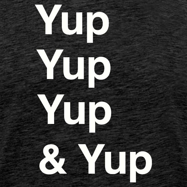 Yup, Yup, Yup & Yup