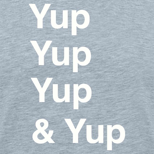 Yup, Yup, Yup & Yup