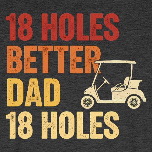 18 Holes Better Dad 18 Holes Retro Cart Quote - Men's Premium T-Shirt