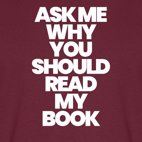 ASK ME WHY YOU SHOULD READ MY BOOK - Men's Premium T-Shirt