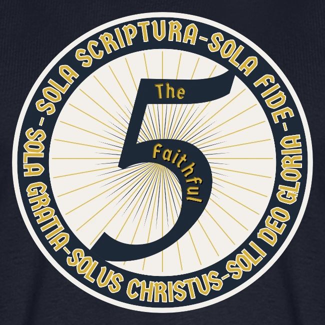 The Faithful Five - Five Sola's of the Reformation
