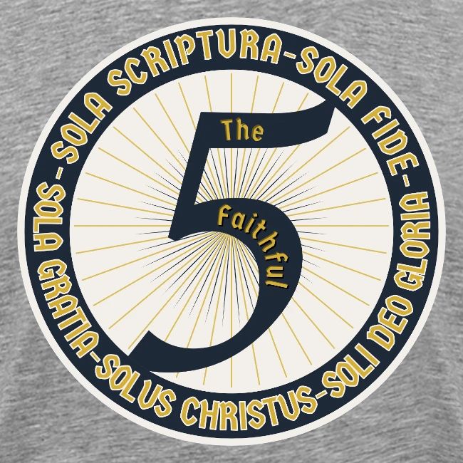 The Faithful Five - Five Sola's of the Reformation