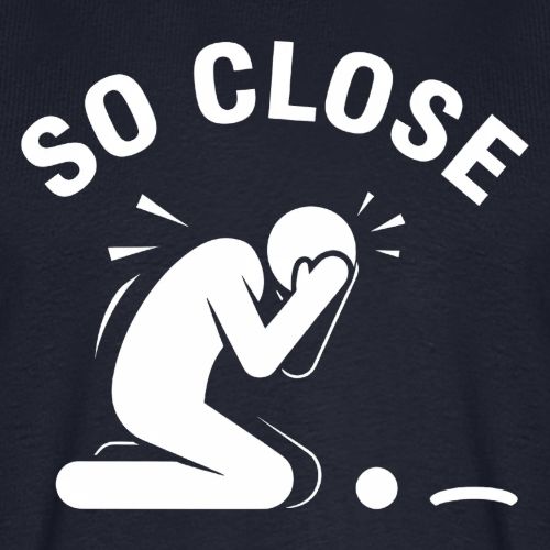 So Close Funny Missed Tap-in Quote Cotton - Men's Premium T-Shirt