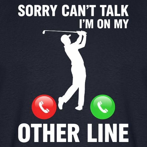 Sorry Can't Talk Other Line Funny Golfer Quote - Men's Premium T-Shirt
