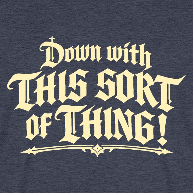 Down with this sort of thing