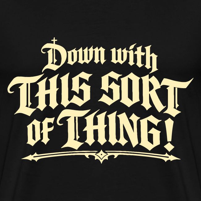 Down with this sort of thing