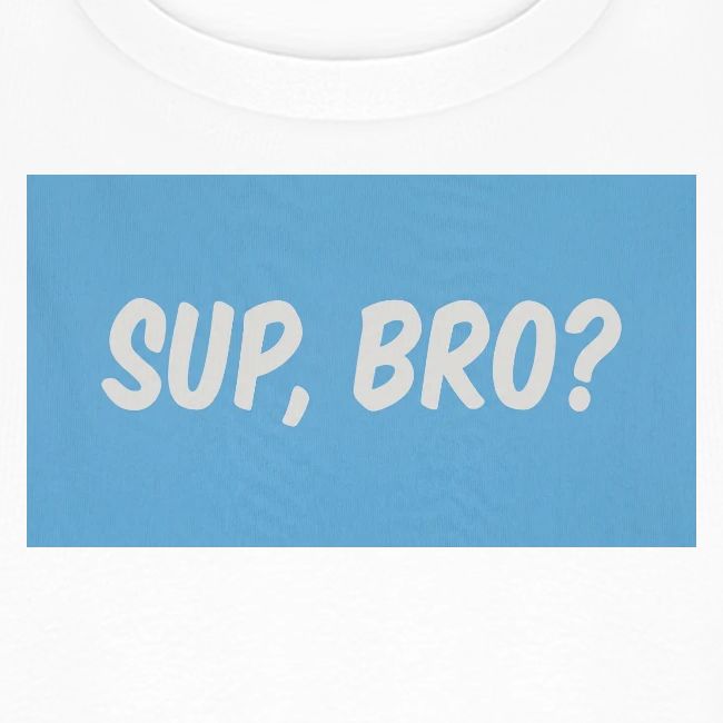 sup bro tee #2