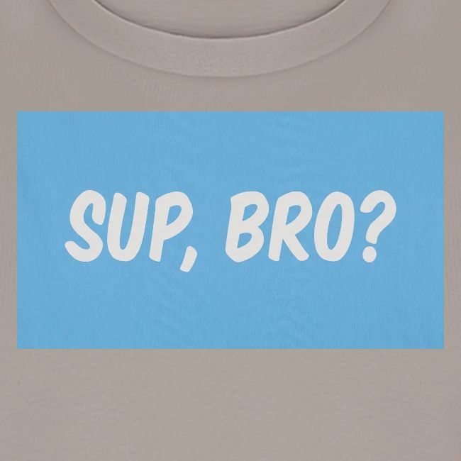 sup bro tee #2
