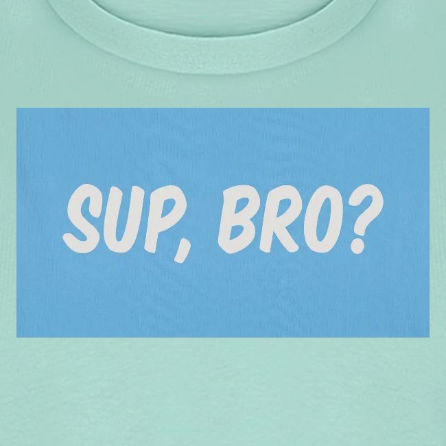 sup bro tee #2