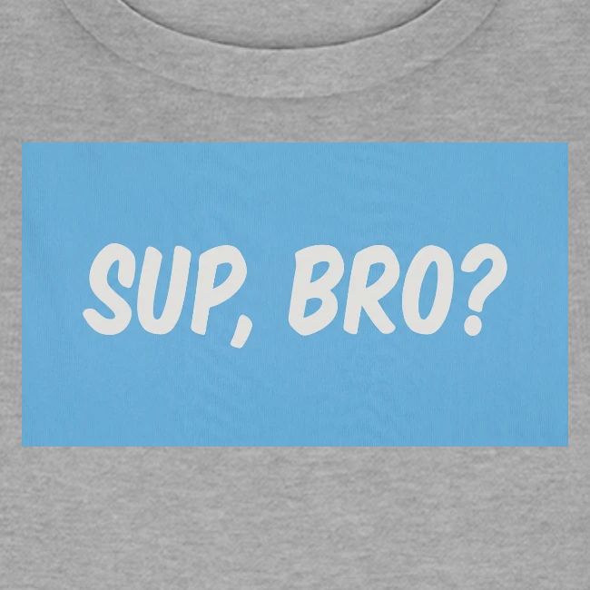 sup bro tee #2