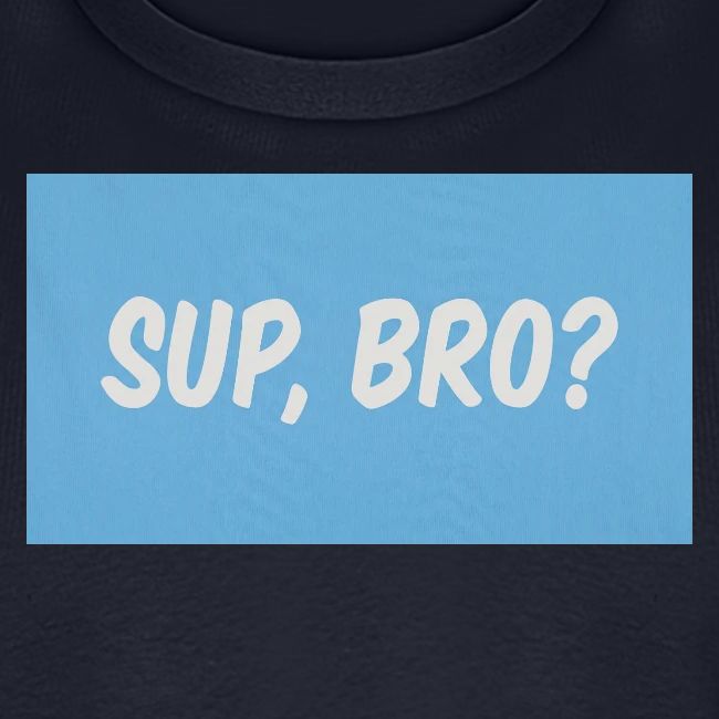 sup bro tee #2