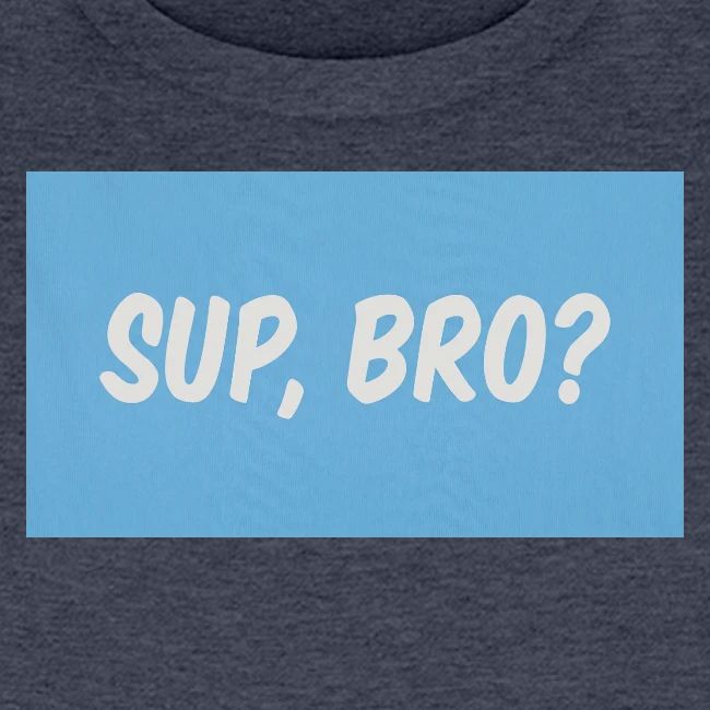 sup bro tee #2